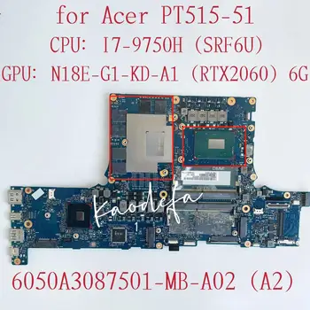6050A3087501-MB-A02 300 9 Gen Mainboard par Acer PT515-51 Klēpjdators Mātesplatē PROCESORS:I7-9750H GPU:N18E-G1-KD-A1 RTX2060 6G Testa OK