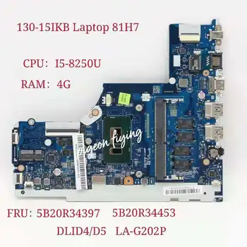 DLID4/D5 LA-G202P Lenovo Ideapad 130-15IKB Laptop Pamatplates CPU:I5-8250U RAM:4G FRU:5B20R34397 5B20R34453 100% Testa ok