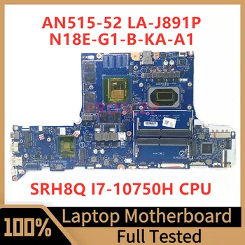 FH52M LA-J891P Par Acer AN515-52 Klēpjdators Mātesplatē N18E-G1-B-KA-A1 Ar SRH8Q I7-10750H CPU 100% Pilnībā Pārbaudīta Arī Darba
