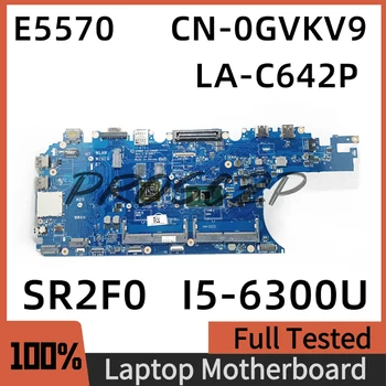 KN-0GVKV9 0GVKV9 GVKV9 Mainboard DELL E5570 Klēpjdators Mātesplatē Ar SR2F0 I5-6300U CPU LA-C642P 100% Pilna Testēts Strādā Labi